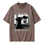 Unisex I Do Not Think Therefore I Do Not Am Printed Washed Tee