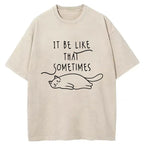 It Be Like That Sometimes Washed T-Shirt