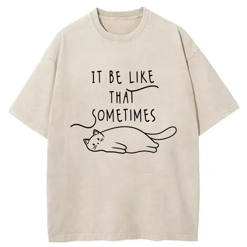 It Be Like That Sometimes Washed T-Shirt
