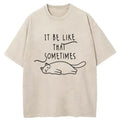 It Be Like That Sometimes Washed T-Shirt
