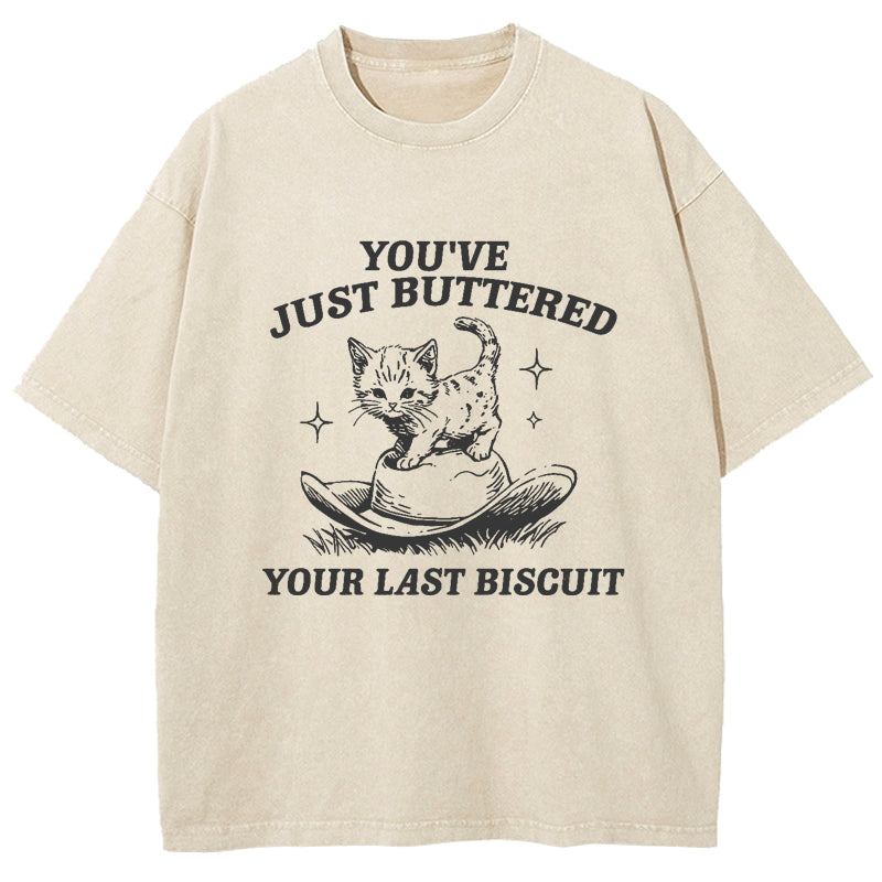 You've Just Buttered Your Last Biscuit Washed T-Shirt