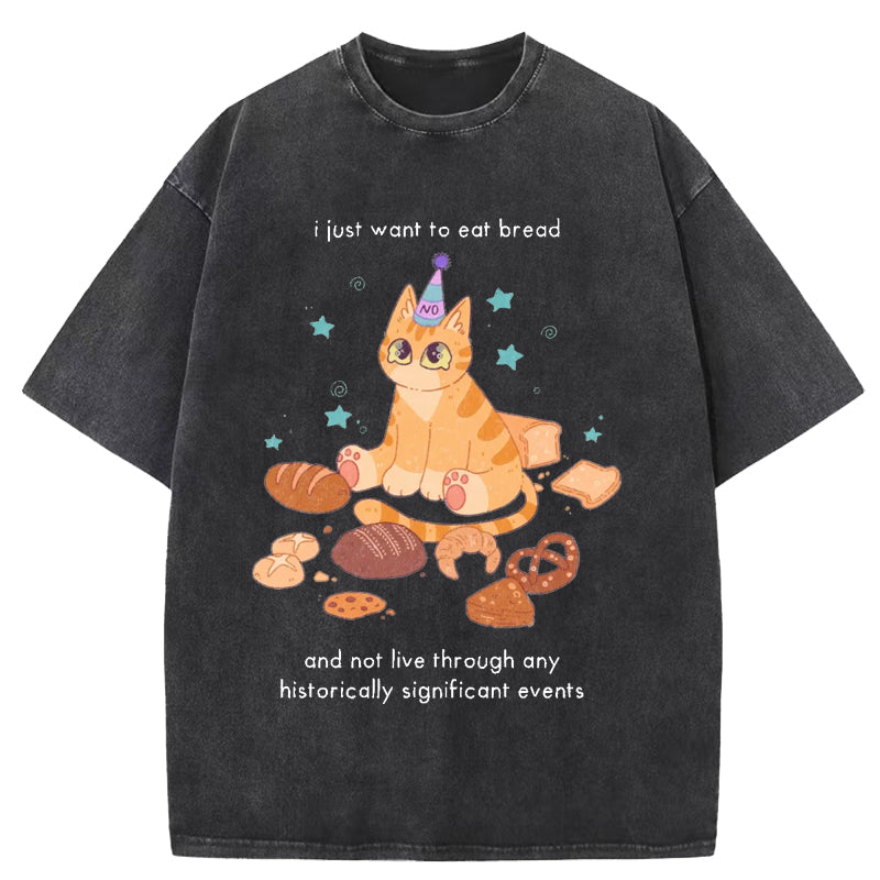 Just Want To Eat Bread Washed T-Shirt