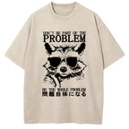 Be The Whole Problem Raccoon Washed T-Shirt