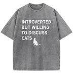 Introverted But Willing To Discuss Cats Washed T-Shirt