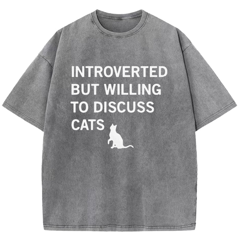 Introverted But Willing To Discuss Cats Washed T-Shirt