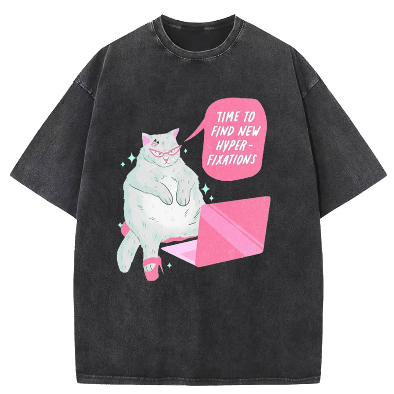 Time To Find New Hyper-fixations Washed T-Shirt