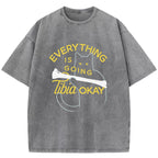 Everything Is Going Tibia Okay Washed T-Shirt