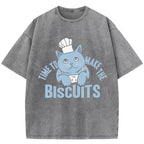Time To Make The Biscuits Washed T-Shirt