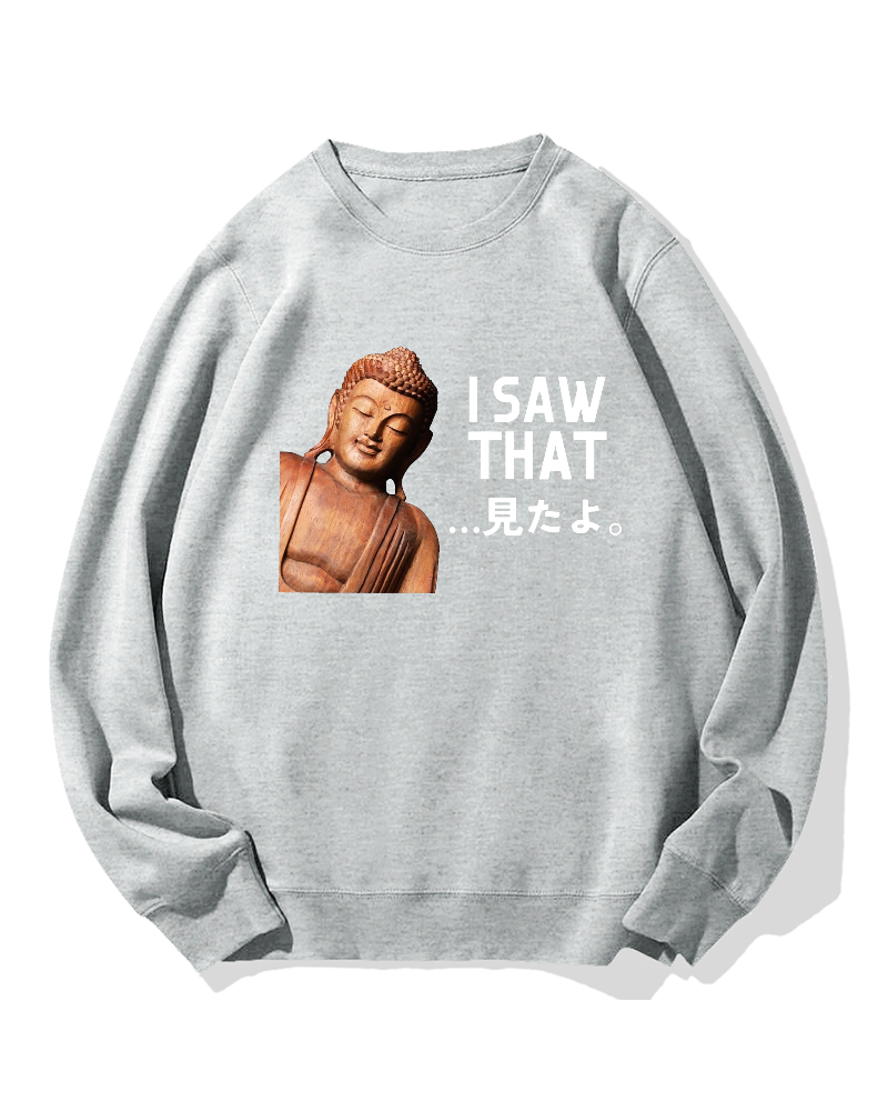 The Buddha saw that Sweatshirt