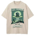 I See Humans But No Humanity Washed T-Shirt