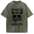 Be The Whole Problem Raccoon Washed T-Shirt