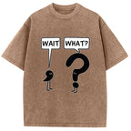 Wait, What? Washed T-Shirt