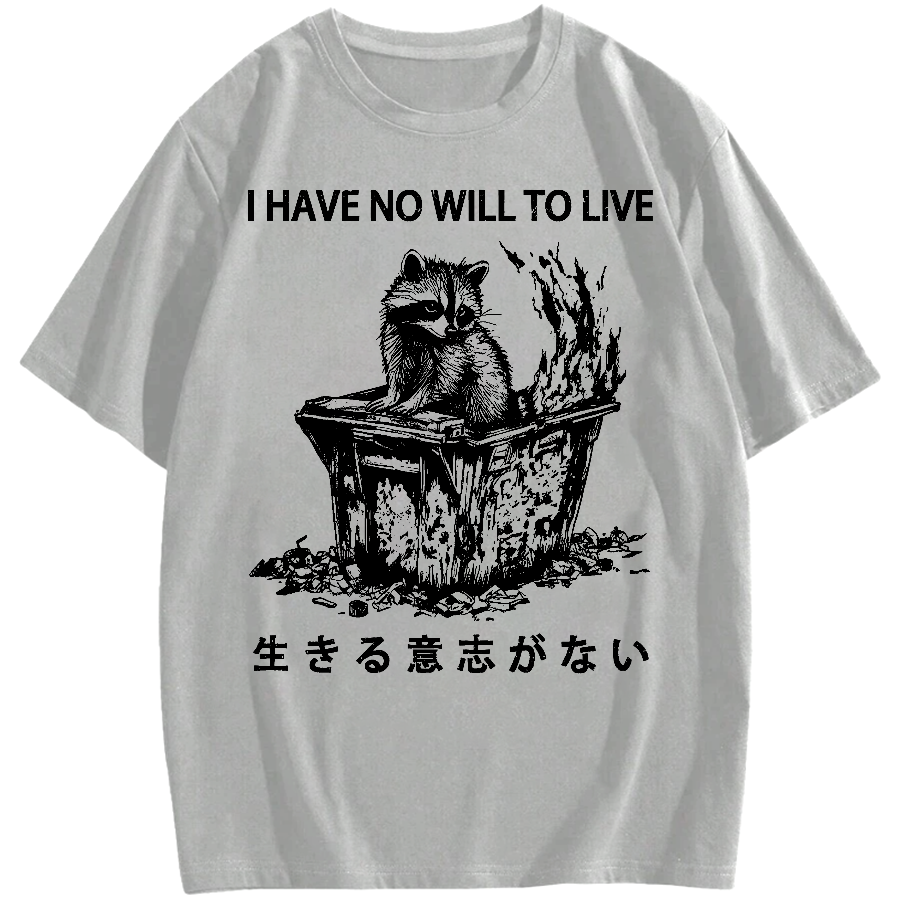 I Have No Will To Live Cotton casual T-shirt