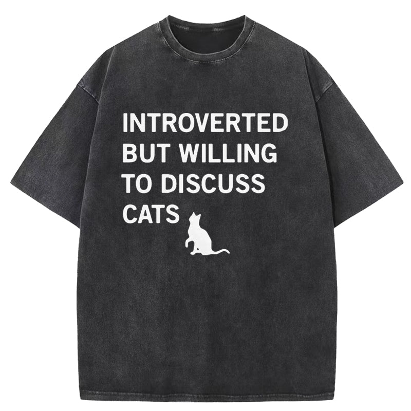 Introverted But Willing To Discuss Cats Washed T-Shirt