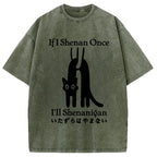 If I Shenan Once I'll Shenanigan Washed T-Shirt