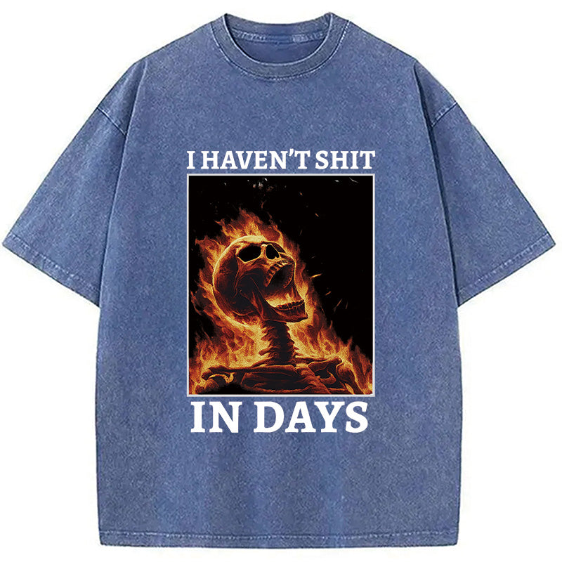 I Haven't Shit in Days Washed T-Shirt