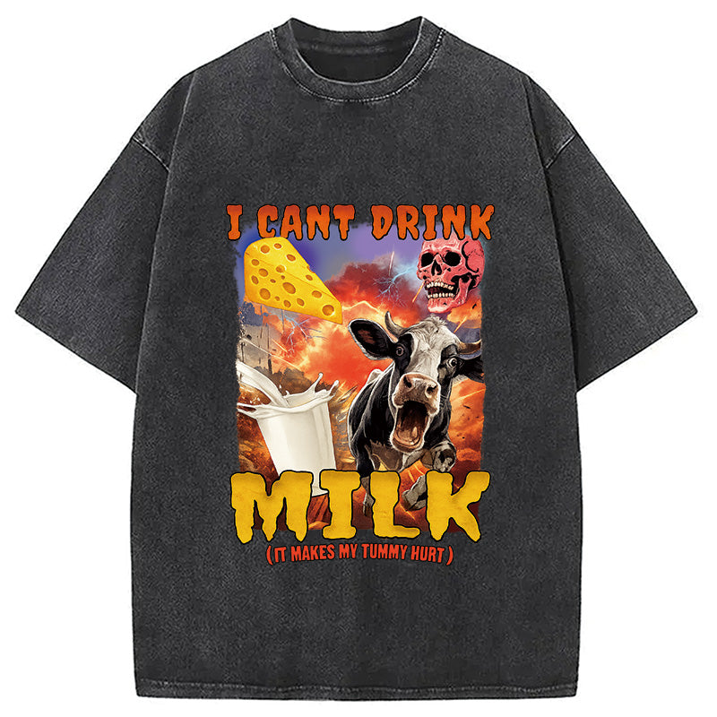 I Can't Drink Milk It Makes My Tummy Hurt Washed T-Shirt