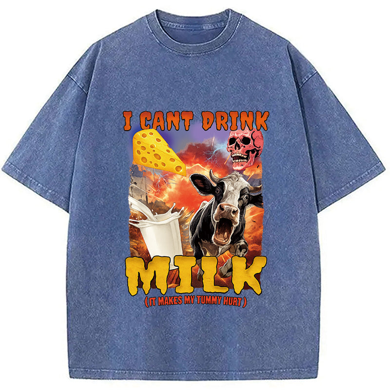 I Can't Drink Milk It Makes My Tummy Hurt Washed T-Shirt