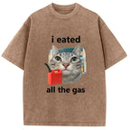 I Eated All The Gas Cat Funny Washed T-Shirt