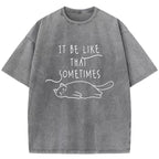 It Be Like That Sometimes Washed T-Shirt
