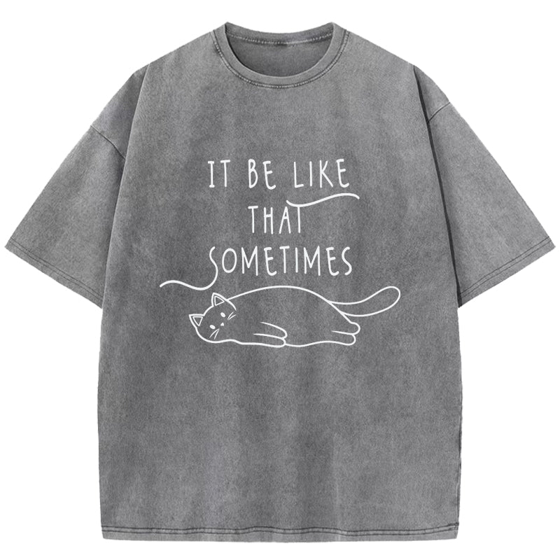 It Be Like That Sometimes Washed T-Shirt