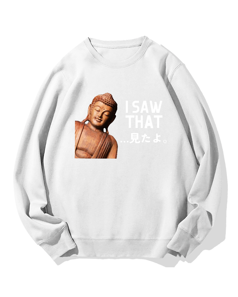 The Buddha saw that Sweatshirt
