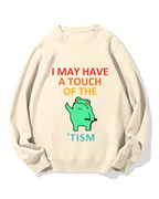 "I may have a touch of the TISM" Cotton Sweatshirt