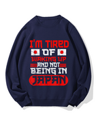I'm tired of waking up and not being Japan Cotton Sweatshirt