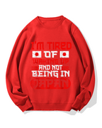 I'm tired of waking up and not being Japan Cotton Sweatshirt