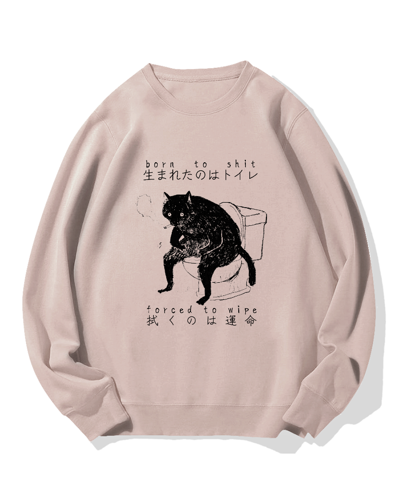 "Born To Shit Forced To Wipe" Cotton Sweatshirt