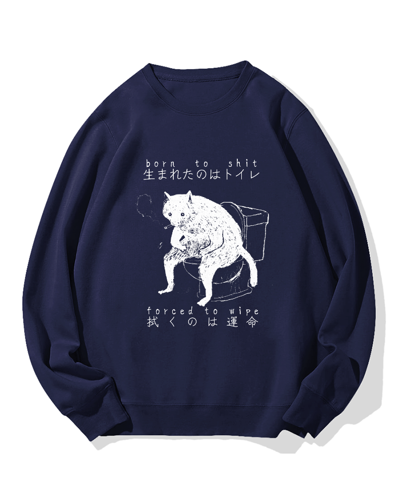 "Born To Shit Forced To Wipe" Cotton Sweatshirt