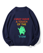 "I may have a touch of the TISM" Cotton Sweatshirt