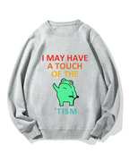 "I may have a touch of the TISM" Cotton Sweatshirt
